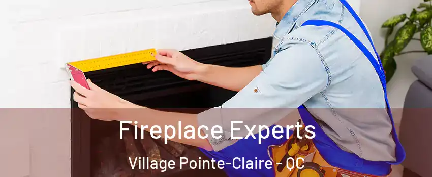 Fireplace Experts Village Pointe-Claire - QC