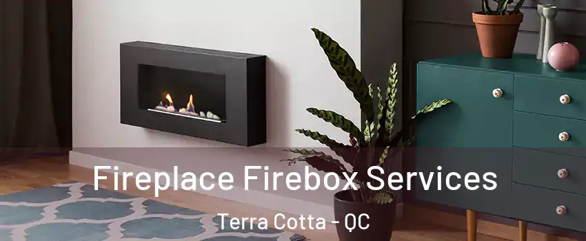  Fireplace Firebox Services Terra Cotta - QC