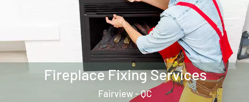  Fireplace Fixing Services Fairview - QC