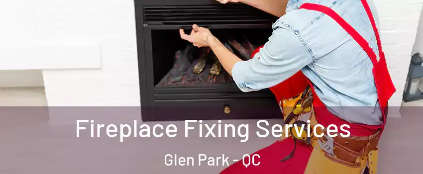  Fireplace Fixing Services Glen Park - QC