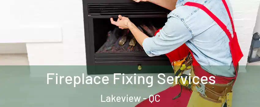  Fireplace Fixing Services Lakeview - QC
