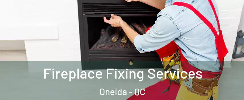  Fireplace Fixing Services Oneida - QC