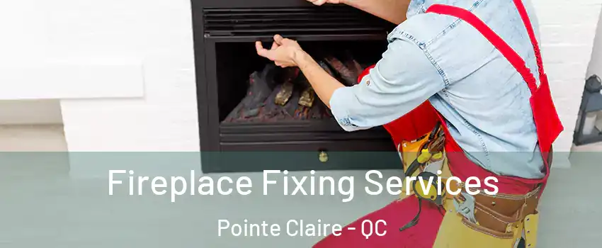  Fireplace Fixing Services Pointe Claire - QC