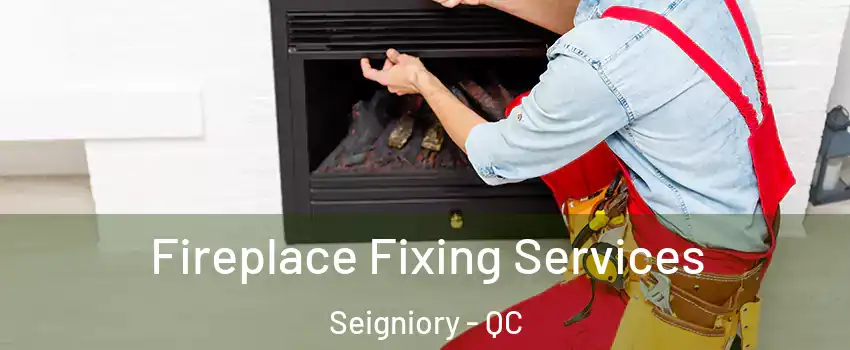  Fireplace Fixing Services Seigniory - QC