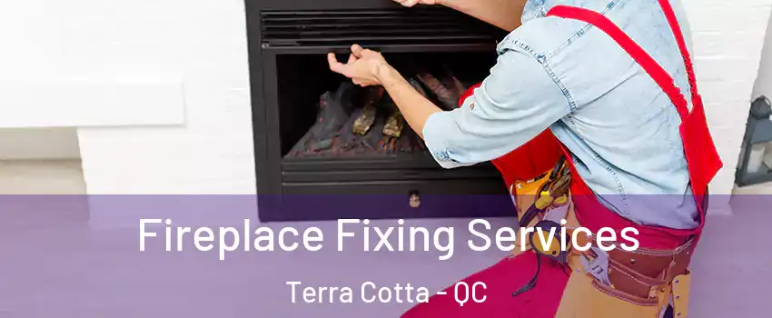  Fireplace Fixing Services Terra Cotta - QC