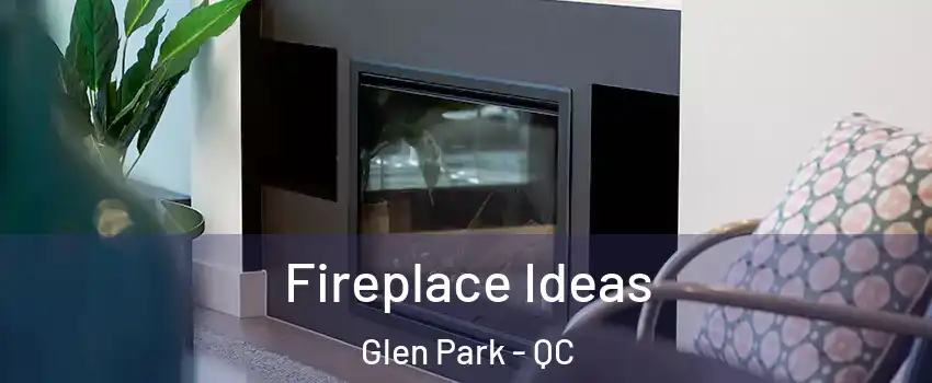  Fireplace Ideas Glen Park - QC