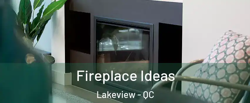  Fireplace Ideas Lakeview - QC