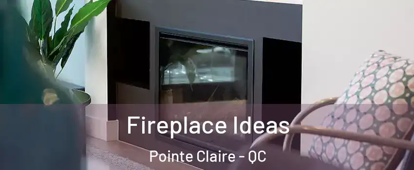  Fireplace Ideas Pointe Claire - QC