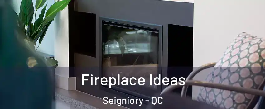  Fireplace Ideas Seigniory - QC
