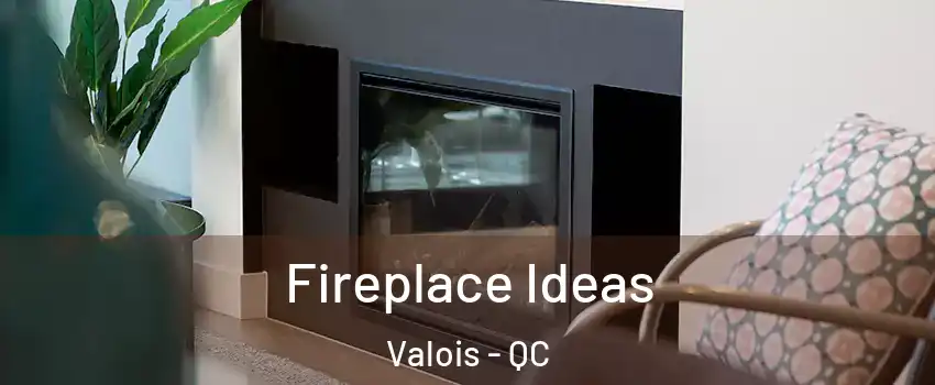  Fireplace Ideas Valois - QC