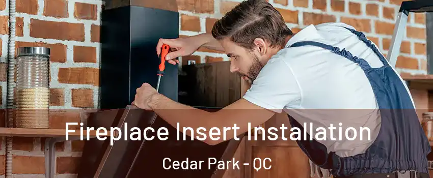  Fireplace Insert Installation Cedar Park - QC