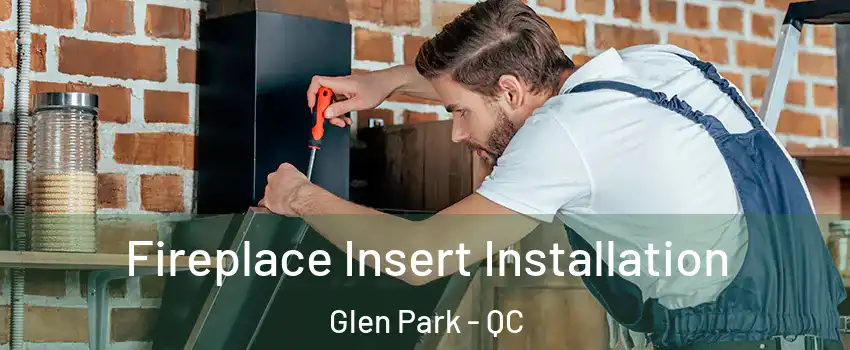 Fireplace Insert Installation Glen Park - QC
