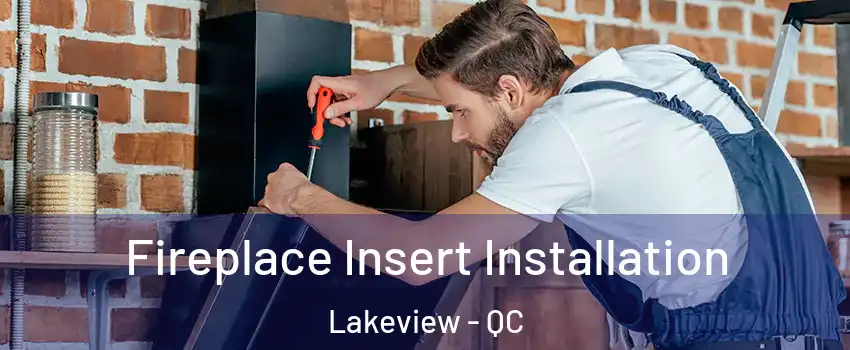  Fireplace Insert Installation Lakeview - QC