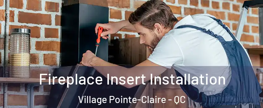  Fireplace Insert Installation Village Pointe-Claire - QC