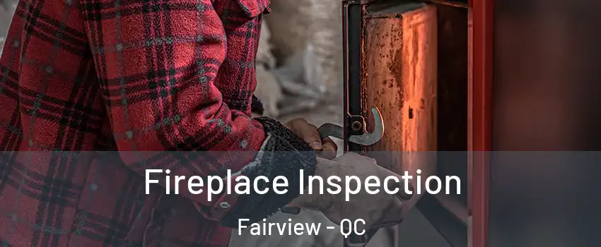  Fireplace Inspection Fairview - QC