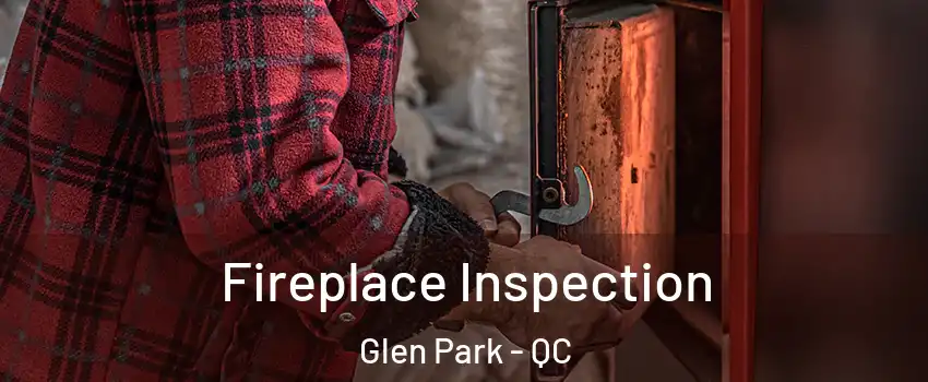  Fireplace Inspection Glen Park - QC