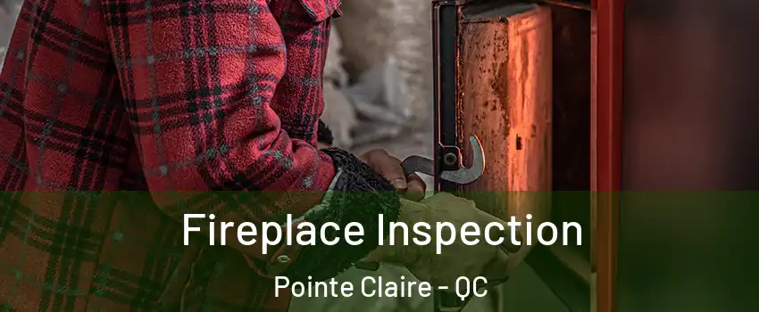  Fireplace Inspection Pointe Claire - QC
