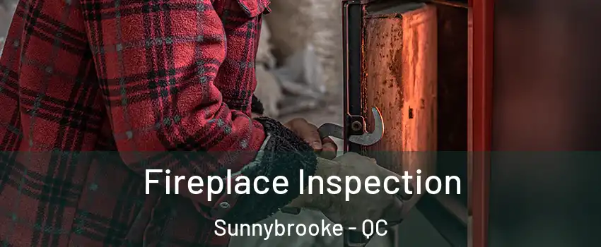  Fireplace Inspection Sunnybrooke - QC