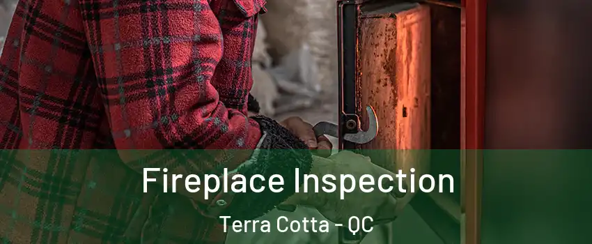 Fireplace Inspection Terra Cotta - QC