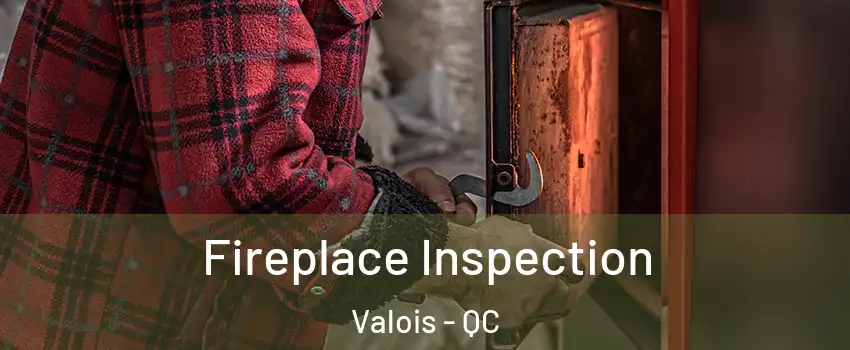  Fireplace Inspection Valois - QC