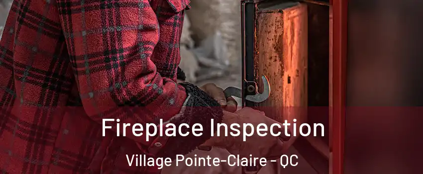  Fireplace Inspection Village Pointe-Claire - QC