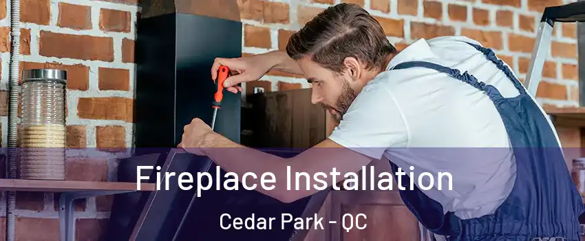  Fireplace Installation Cedar Park - QC