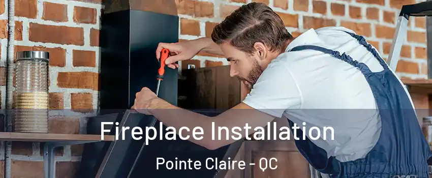  Fireplace Installation Pointe Claire - QC