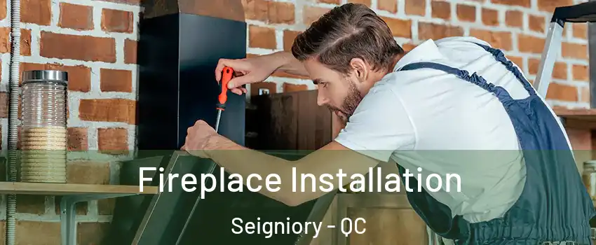  Fireplace Installation Seigniory - QC