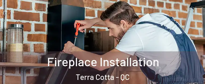  Fireplace Installation Terra Cotta - QC