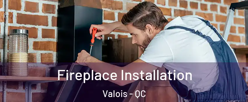  Fireplace Installation Valois - QC