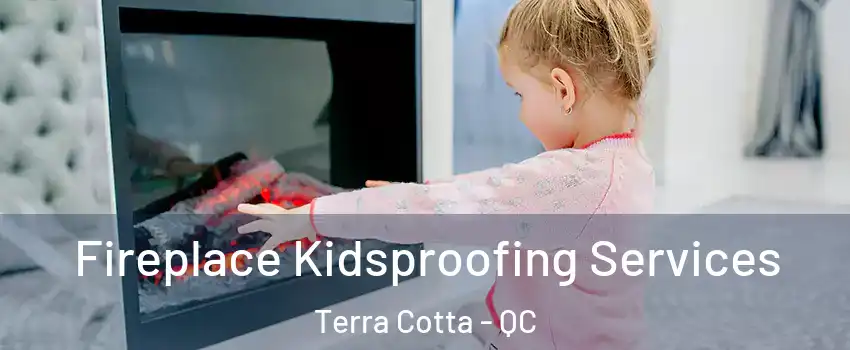  Fireplace Kidsproofing Services Terra Cotta - QC