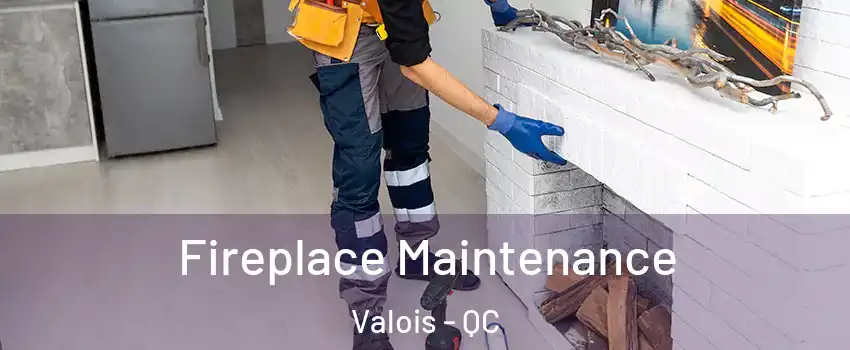  Fireplace Maintenance Valois - QC