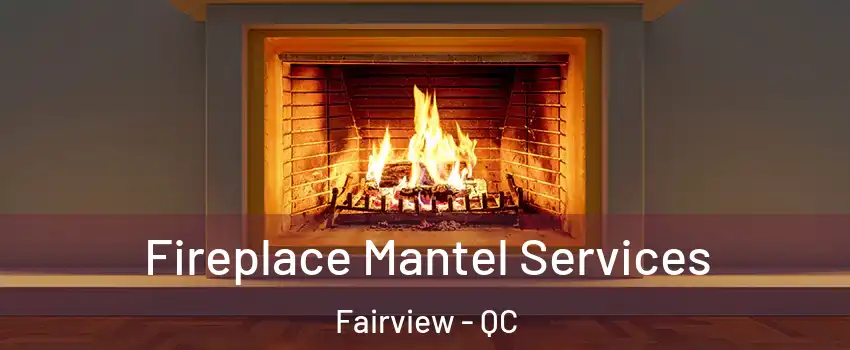  Fireplace Mantel Services Fairview - QC