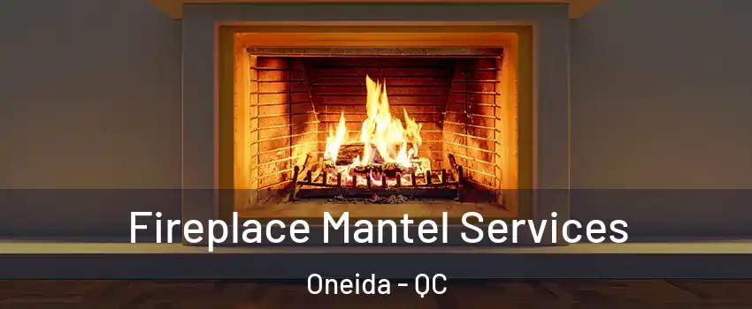  Fireplace Mantel Services Oneida - QC