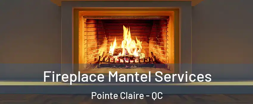  Fireplace Mantel Services Pointe Claire - QC