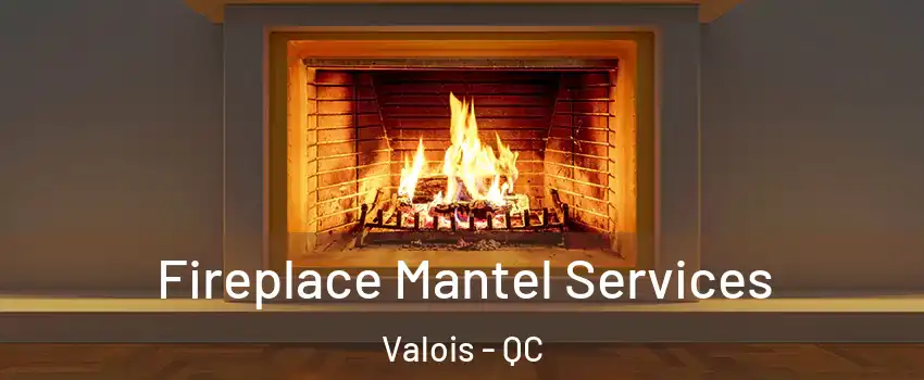  Fireplace Mantel Services Valois - QC