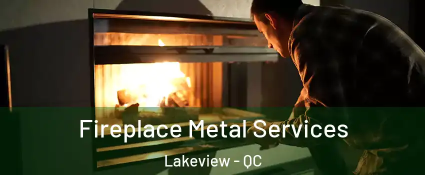 Fireplace Metal Services Lakeview - QC