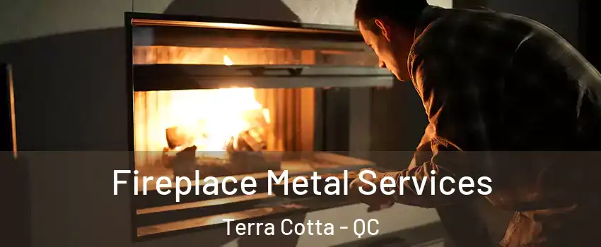  Fireplace Metal Services Terra Cotta - QC