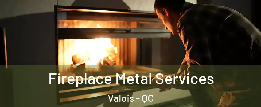  Fireplace Metal Services Valois - QC