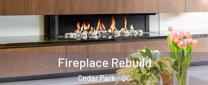  Fireplace Rebuild Cedar Park - QC
