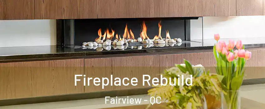  Fireplace Rebuild Fairview - QC