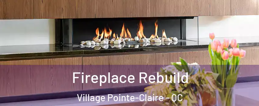  Fireplace Rebuild Village Pointe-Claire - QC