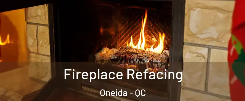  Fireplace Refacing Oneida - QC