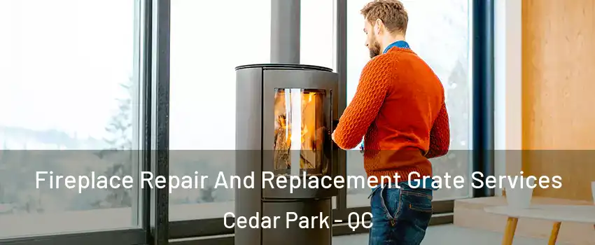  Fireplace Repair And Replacement Grate Services Cedar Park - QC