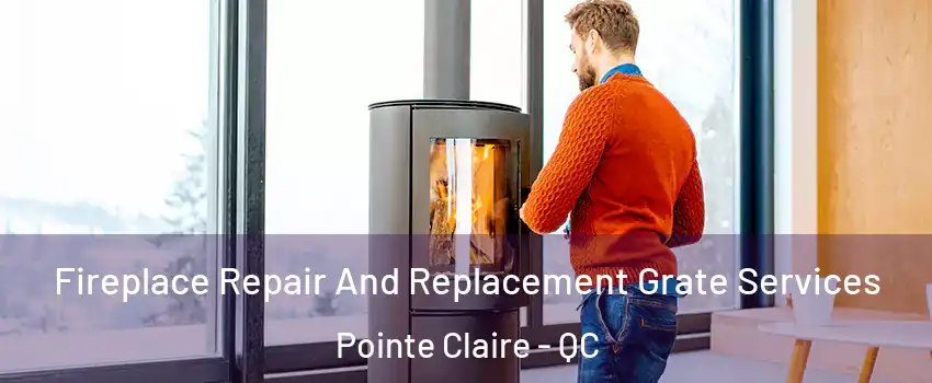  Fireplace Repair And Replacement Grate Services Pointe Claire - QC