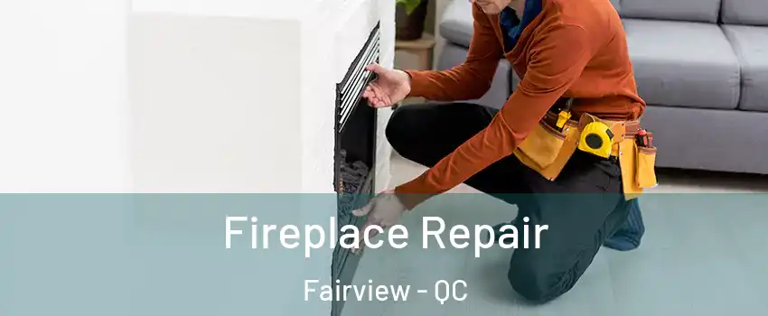  Fireplace Repair Fairview - QC