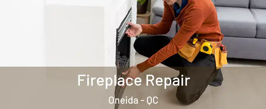  Fireplace Repair Oneida - QC