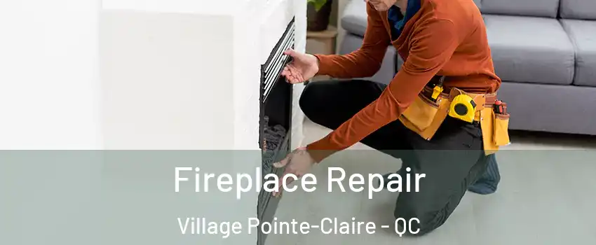  Fireplace Repair Village Pointe-Claire - QC