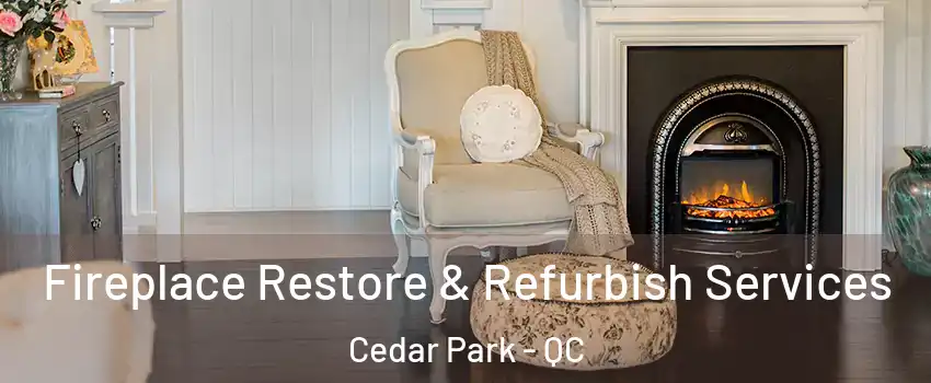 Fireplace Restore & Refurbish Services Cedar Park - QC