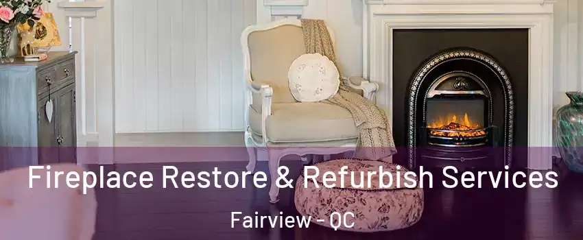 Fireplace Restore & Refurbish Services Fairview - QC